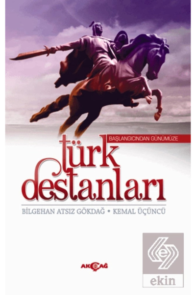 Akçağ Yayınları Başlangıcından Günümüze Türk Destanları Bilgehan Atsız Gökdağ
