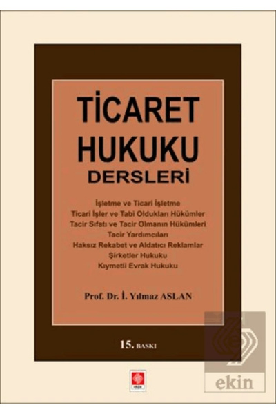 Ekin Yayınevi Ticaret Hukuku Dersleri (İ. Yılmaz Aslan)
