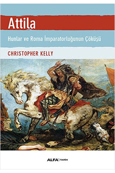 Alfa Yayınları Atilla & Hunlar Ve Roma Imparatorluğunun Çöküşü
