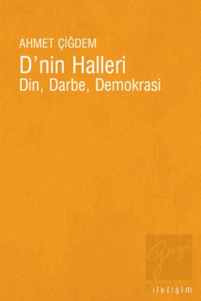 İletişim Yayınları D'nin Halleri (din, Darbe, Demokrasi) - - Ahmet Çiğdem Kitabı