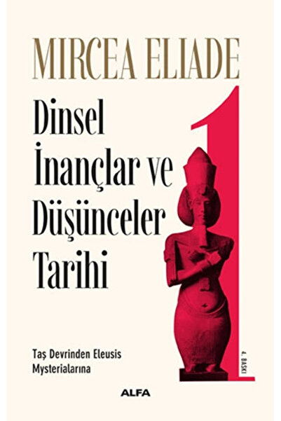 Alfa Yayınları Dinsel İnançlar ve Düşünceler Tarihi 1 - Taş Devrinden Eleusis...