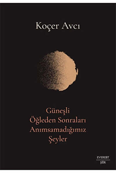Everest Yayınları Güneşli Öğleden Sonraları Anımsamadığımız Şeyler / Koçer Av...