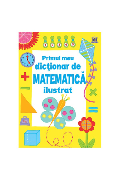 Editura DPH Primul meu dicționar ilustrat de matematică, Sarah Khan, Lisa Jan...