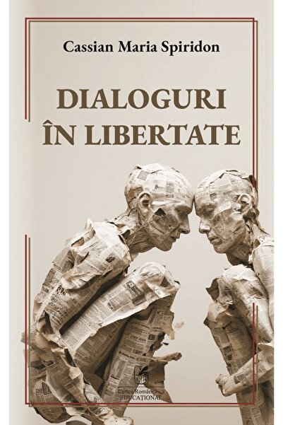 Cartea Romaneasca Educational Dialoguri in libertate - Cassian Maria Spiridon