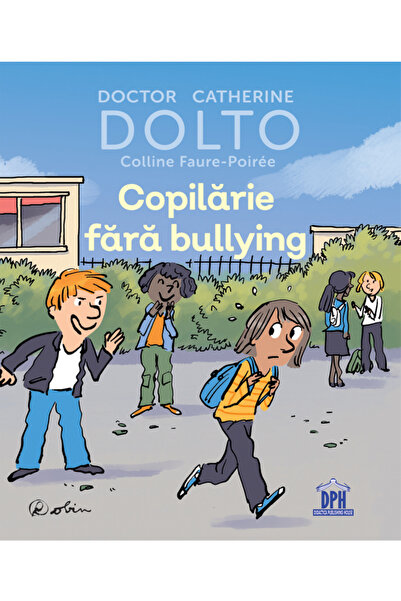 Editura DPH Childhood Without Bullying , Catherine Dolto - DPH Publishing House