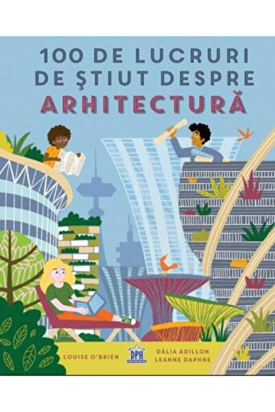 Editura DPH 100 Things to Know About Architecture, Dàlia Adillon, Leanne Daph...