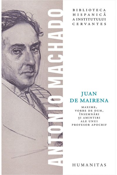 Humanitas Juan de Mairena. Maxime, vorbe de duh, insemnari si amintiri - Anto...