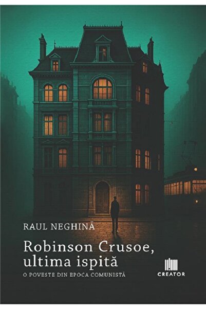 Editura Creator Robinson Crusoe, ultima ispita. O poveste din epoca comunista...