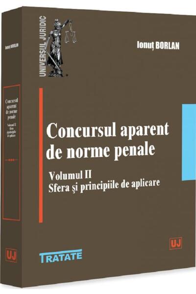 Universul Juridic Concursul aparent de norme penale Vol.2 - Ionut Borlan
