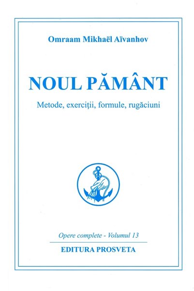PROSVETA Noul pamant. Metode, exercitii, formule, rugaciuni, Ed.4 - Omraam Mi...