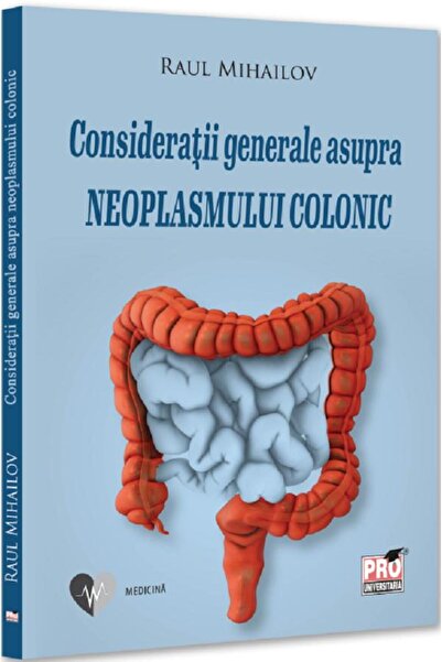 Pro Universitaria Consideratii generale asupra neoplasmului colonic - Raul Mi...