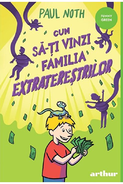 Grupul Editorial Art Cum sa-ti vinzi familia extraterestrilor - Paul Noth