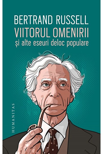 Humanitas Viitorul omenirii si alte eseuri deloc populare - Bertrand Russell