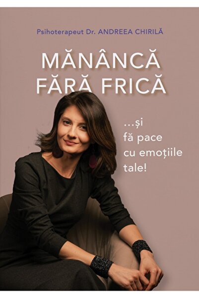 ANDREEA CHIRILA Mananca fara frica si fa pace cu emotiile tale! -