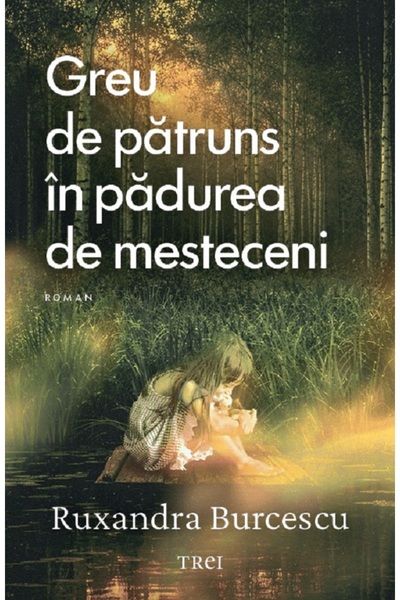 Trei Greu de patruns in padurea de mesteceni - Ruxandra Burcescu