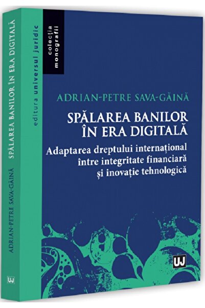 Universul Juridic Spalarea banilor in era digitala - Adrian-Petre Sava-Gaina