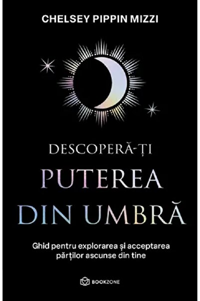 Bookzone Descopera-ti puterea din umbra - Chelsey Pippin Mizzi