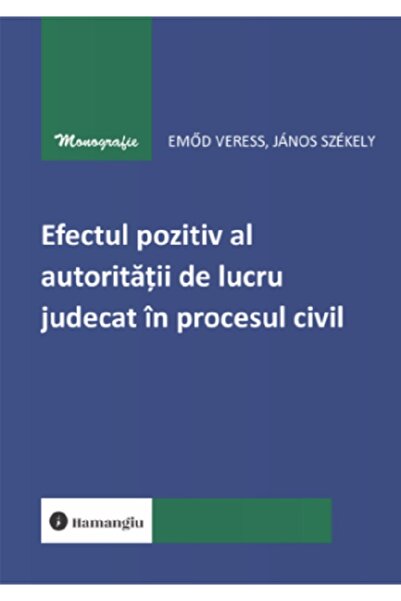HAMANGIU Efectul pozitiv al autoritatii de lucru judecat in procesul civil - ...