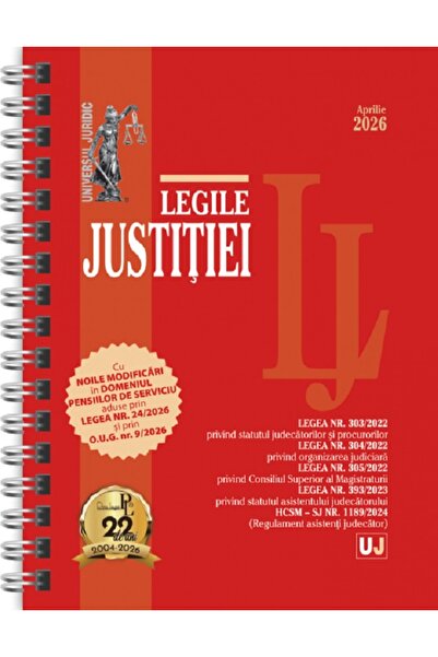 Universul Juridic Legile justitiei: Aprilie 2026 Ed. Spiralata