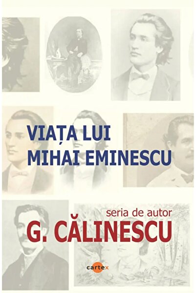 Cartex Viata lui Mihai Eminescu - George Calinescu