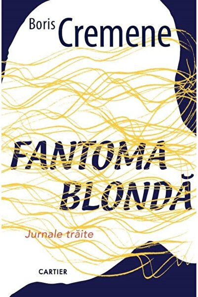Cartier Fantoma blonda. Jurnale traite - Boris Cremene
