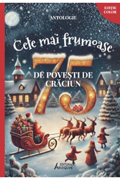 Arlequin Cele mai frumoase 75 de povesti de Craciun