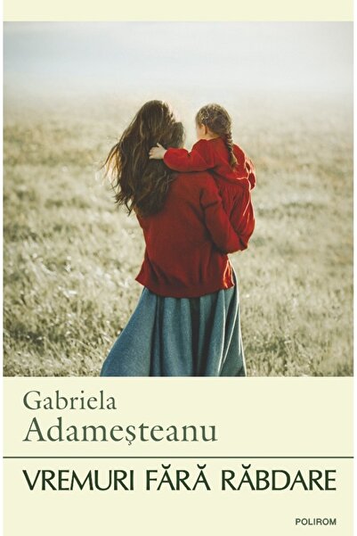 Polirom Vremuri fara rabdare - Gabriela Adamesteanu