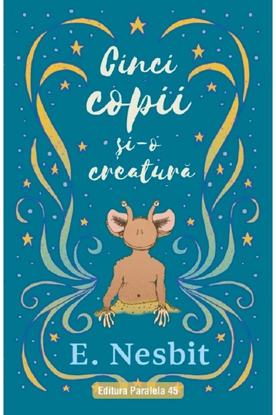 Paralela 45 Cinci copii si-o creatura Trilogia Samiadei Vol.1 - Edith Nesbit