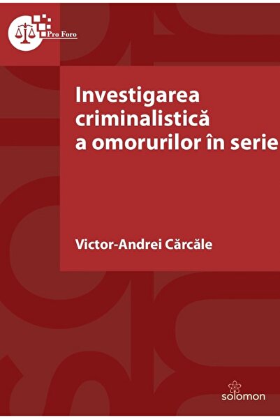 Solomon Investigarea criminalistica a omorurilor in serie - Victor-Andrei Car...