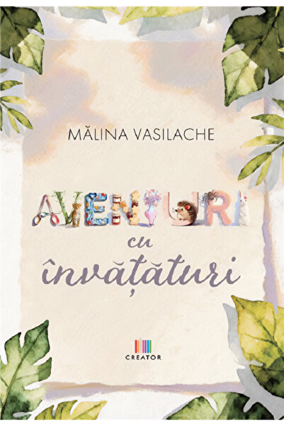 Editura Creator Aventuri cu invataturi - Malina Vasilache