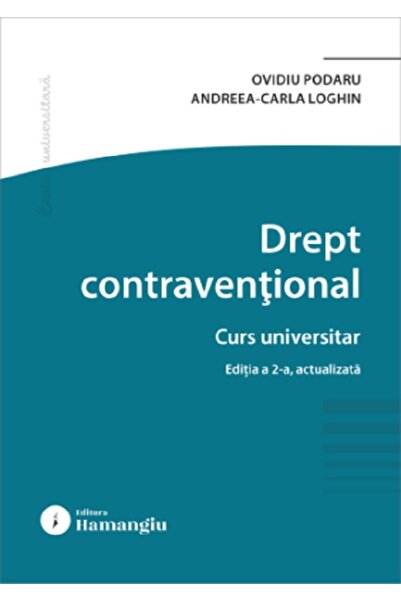 HAMANGIU Drept contraventional. Curs universitar Ed.2 - Ovidiu Podaru, Andree...