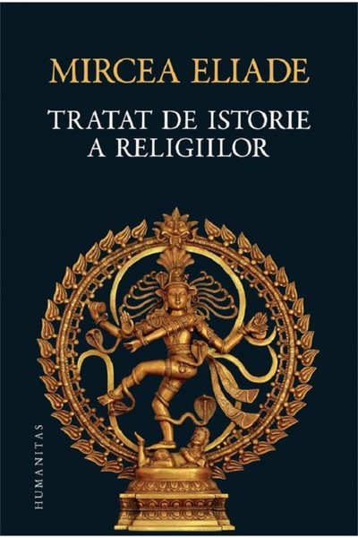 Humanitas Tratat de istorie a religiilor - Mircea Eliade