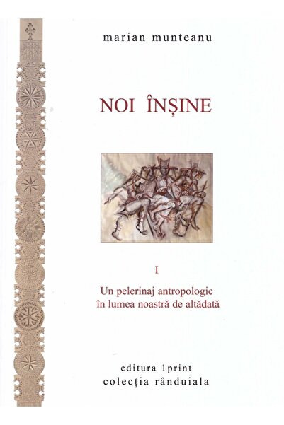 1 PRINT Noi insine Vol.1: Un pelerinaj antropologic in lumea noastra de altad...