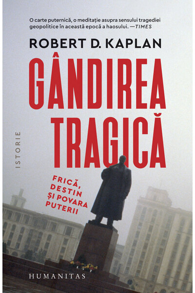 Humanitas Gandirea tragica - Robert D. Kaplan