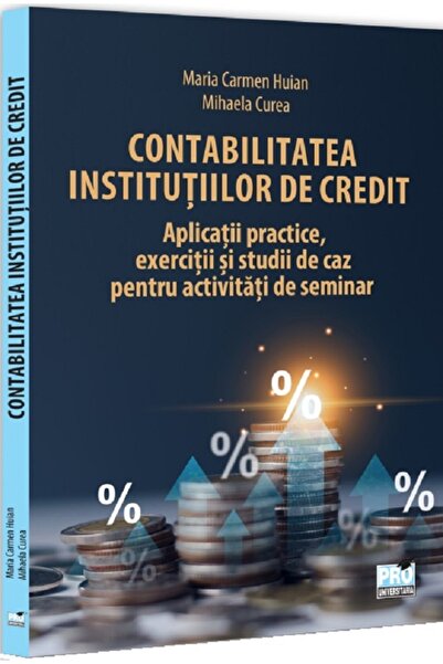 Pro Universitaria Contabilitatea institutiilor de credit - Maria Carmen Huian