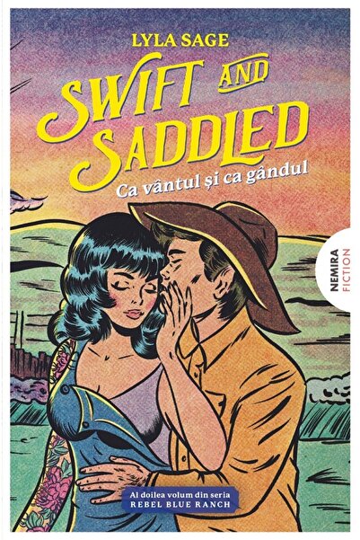 Nemira Swift and Saddled. Ca vantul si ca gandul. Seria Rebel Blue Ranch Vol....