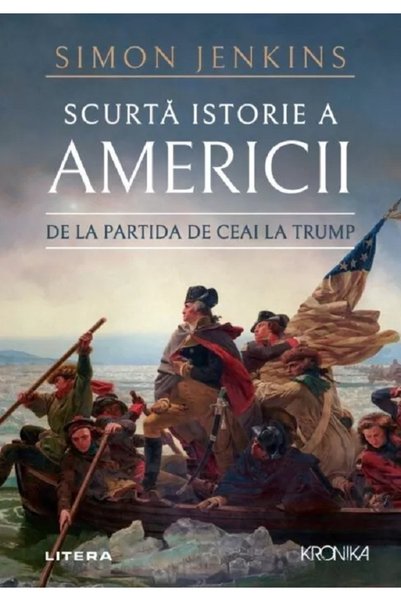 Litera Scurta istorie a Americii. De la partida de ceai la Trump - Simon Jenkins