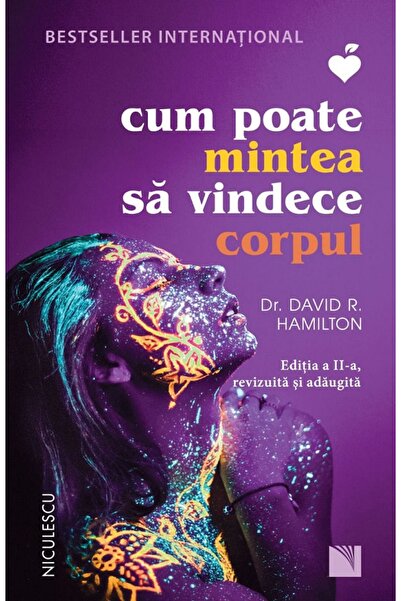 Niculescu Cum poate mintea sa vindece corpul Ed.2 - Dr. David R. Hamilton