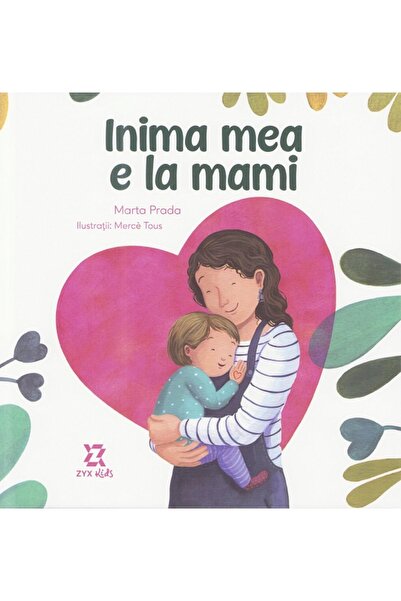 ZYX BOOKS Inima mea e la mami - Marta Prada