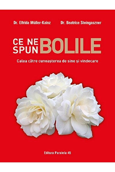 Paralela 45 Ce ne spun bolile - Elfrida Muller-Kainz, Beatrice Steingaszner
