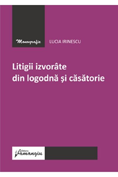 HAMANGIU Litigii izvorate din logodna si casatorie - Lucia Irinescu