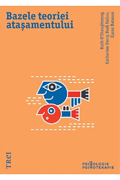 Trei Bazele teoriei atasamentului - Ruth O'Shaughnessy, Katherine Berry, Rudi...
