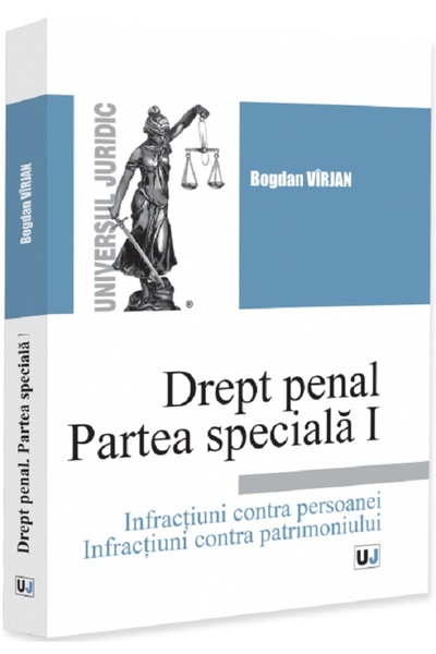 Universul Juridic Drept penal. Partea speciala I. Infractiuni contra persoane...