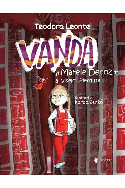 UNIVERS Vanda si marele depozit al viselor pierdute - Teodora Leonte