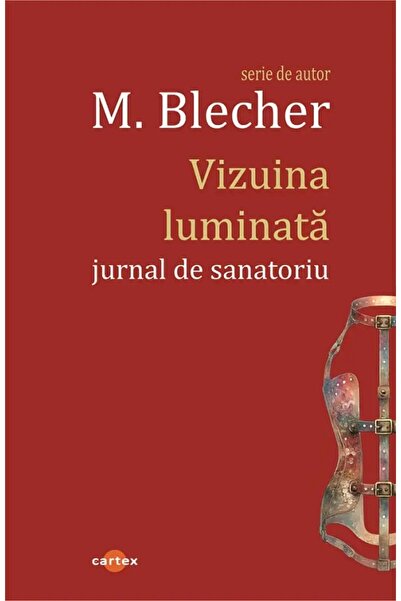 Cartex Vizuina luminata. Jurnal de sanatoriu - Max Blecher