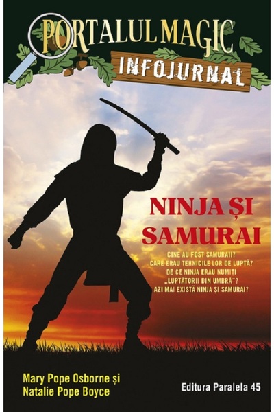 Paralela 45 Portalul magic. Infojurnal: Ninja si samurai - Mary Pope Osborne,...