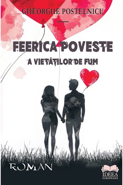 IDEEA EUROPEANA Feerica poveste a vietatilor de fum - Gheorghe Postelnicu