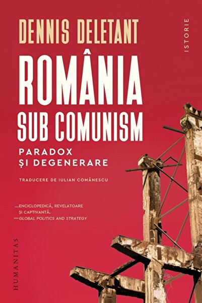 Humanitas Romania sub comunism. Paradox si degenerare - Dennis Deletant