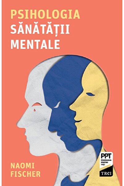 Trei Psihologia sanatatii mentale - Naomi Fischer