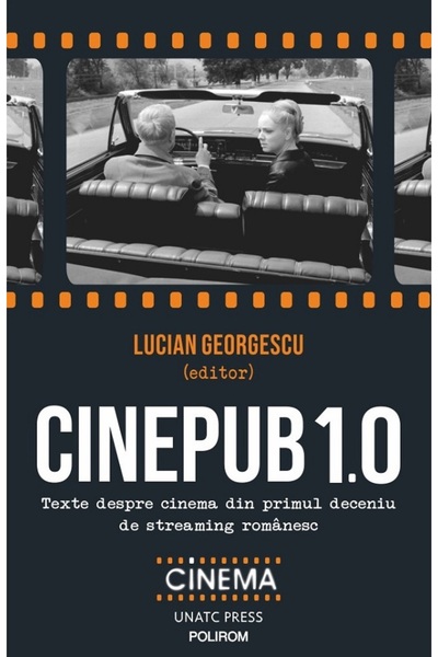 Polirom Cinepub 1.0. Texte despre cinema din primul deceniu de streaming roma...